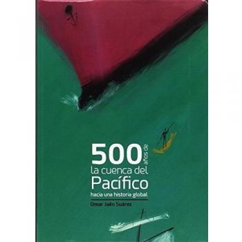 500 AÑOS DE LA CUENCA DEL PACÍFICO. HACIA UNA HISTORIA GLOBAL