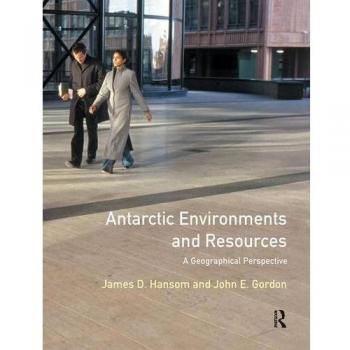Antarctic Environments and Resources: A Geographical Perspective