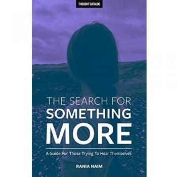 The Search For Something More: A Guide For Those Trying To Heal Themselves