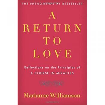 A Return to Love: Reflections on the Principles of a Course in Miracles