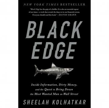 Black Edge: Inside Information, Dirty Money, and the Quest to Bring Down the Most Wanted Man on Wall Street