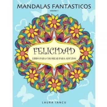 Mandalas Fantasticos: Libro Para Colorear Para Adultos: Descubre Animales, Flores, Frutas Y Otros Objetos Escondidos