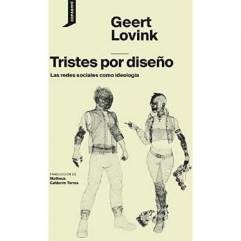 Tristes por diseño: Las redes sociales como ideología: 2