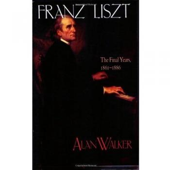Franz Liszt The Final Years 186186 v. 3 The Final Years 18611886