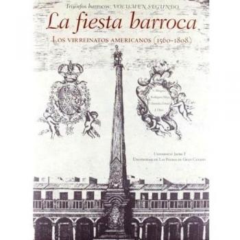 La fiesta barroca. Los virreinatos americanos