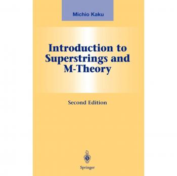 Introduction to Superstrings and M-Theory: Graduate Texts in Contemporary Physics by Michio Kaku