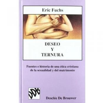 Deseo y ternura. Fuentes e historia de una ética cristiana de la sexualidad