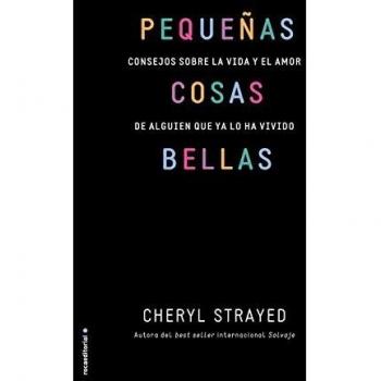 Pequeñas cosas bellas: Consejos Sobre La Vida Y El Amor De Alguien Que Ya Lo Ha Vivido