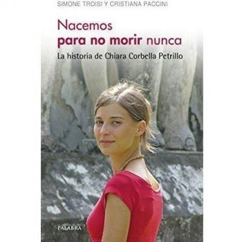 Nacemos para no morir nunca: La historia de Chiara Corbella Petrillo