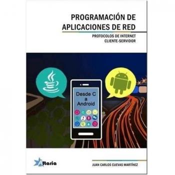Programación de aplicaciones de red: Protocolos de Internet Cliente-Servidor - Juan Carlos Cuevas Martínez