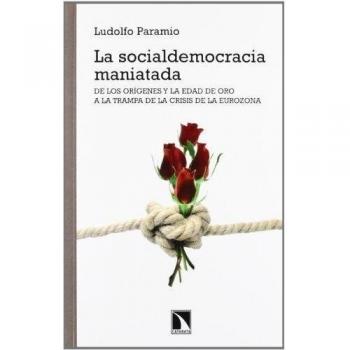 La socialdemocracia maniatada: De los orígenes y la edad de oro a la trampa de la crisis de la Eurozona