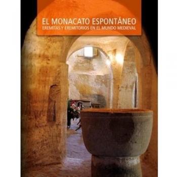 El monacato espontáneo. Eremitas y eremitorios en el mundo medieval - Vv.aa.