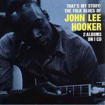 That's My Story / The Folk Blues Of John Lee Hooker: 2 Albums On 1 CD