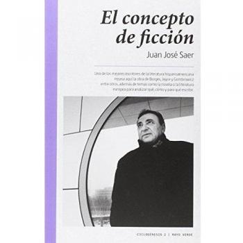 El Concepto De Ficción - Saer Juan José