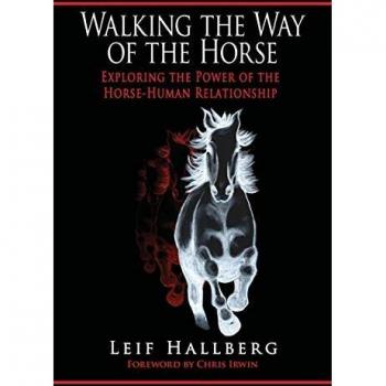 Walking the Way of the Horse: Exploring the Power of the Horse-Human Relationship