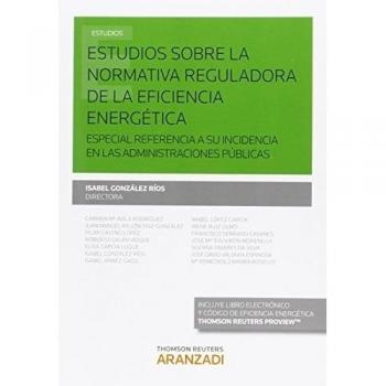 Estudios sobre la normativa reguladora de la eficiencia energética: Especial referencia a su incidencia en las Administraciones Públicas