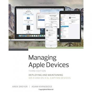 Managing Apple Devices: Deploying and Maintaining iOS 9 and OS X El Capitan Devices