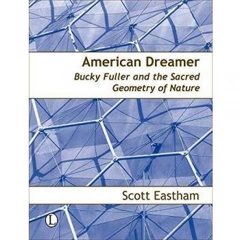 American Dreamer: Bucky Fuller and the Sacred Geometry of Nature