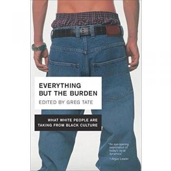 Everything but the Burden: What White People are Taking from Black Culture