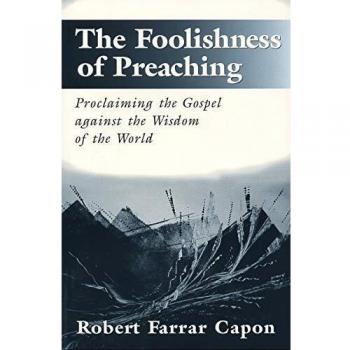 The Foolishness of Preaching: Proclaiming the Gospel Against the Wisdom of the World