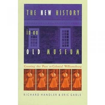 The New History in an Old Museum: Creating the Past at Colonial Williamsburg