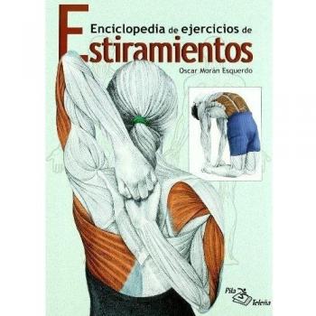 ESTIRAMIENTOS: Enciclopedia de ejercicios - óscar Morán Esquerdo