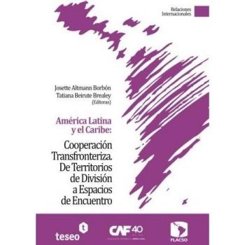 América Latina y el Caribe: Cooperación Transfronteriza: De Territorios de División a Espacios de Encuentro