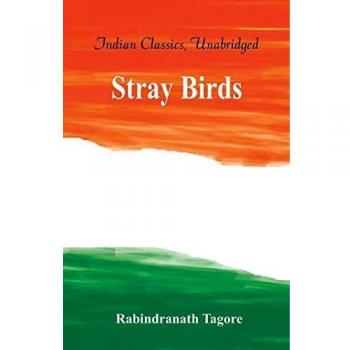 Stray Birds: Poetic Reflections and Wisdom by Rabindranath Tagore
