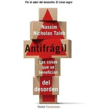 Antifrágil: Las cosas que se benefician del desorden
