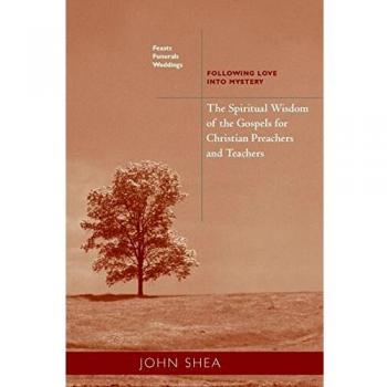 Spiritual Wisdom of the Gospels for Christian Preachers and Teachers: Celebrations, Ceremonies, and Sacred Love