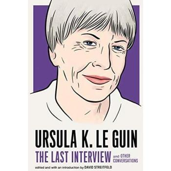 Ursula Le Guin The Last Interview And Other Conversations