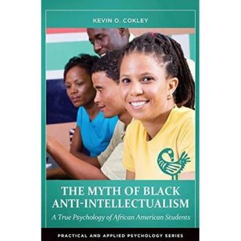 The Myth of Black Anti-Intellectualism: Understanding African American Student Psychology (Hardback Edition)