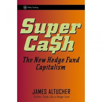 SuperCash: The New Hedge Fund Capitalism: 253
