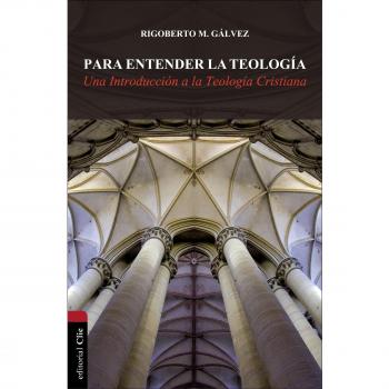 para Entender La Teología: Una introducción a la teología cristiana