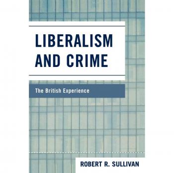 Liberalism and Crime: The British Experience - Analyzing the Impact of Liberal Policies on Criminal Justice