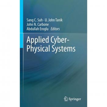 Applied Cyber-Physical Systems: Springer Series on Integrated Systems and Cyber-Physical Engineering