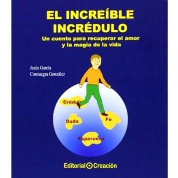 El Increíble incrédulo. Un cuento para recuperar el amor y la magia de la vida