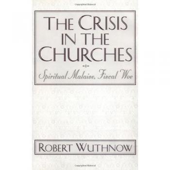 The Crisis in the Churches: Spiritual Malaise, Fiscal Woe