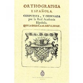 Orthographia Española: compuesta y ordenada por la Real Academia Española
