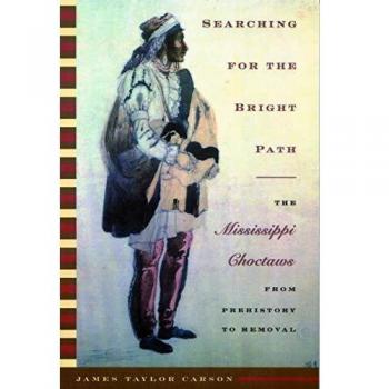 Searching for the Bright Path: The Mississippi Choctaws from Prehistory to Removal