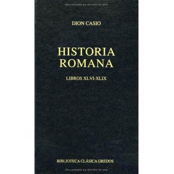 Historia romana. Libros XLVI-XLIX: XIVI; XIIX