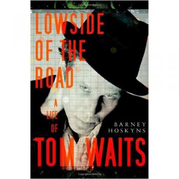 Lowside of the Road: A Life of Tom Waits