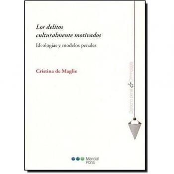 Los delitos culturalmente motivados: Ideologías y modelos penales