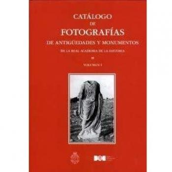Catálogo de fotografías de antigüedades y monumentos de la Real Academia de la Historia. Vol. I