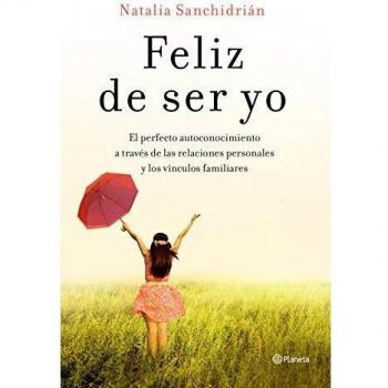 Feliz de ser yo: El perfecto autoconocimiento a través de las relaciones personales y los vínculos familiares
