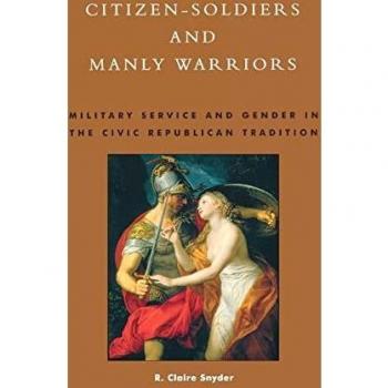Citizen-Soldiers and Manly Warriors: Military Service and Gender in Civic Republicanism