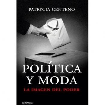 Política y moda: La imagen del poder - Patrycia Centeno