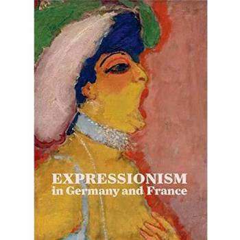 Expressionism In Germany And France From Van Gogh To Kandinsky /anglais