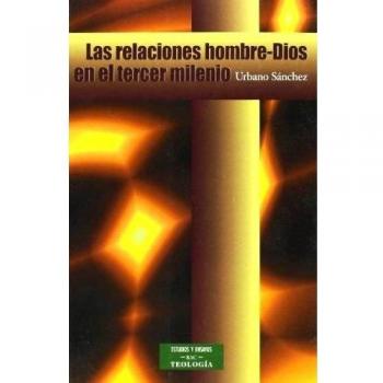 Las relaciones hombre-Dios en el tercer milenio: De la religión institución a la fe creíble y creadora