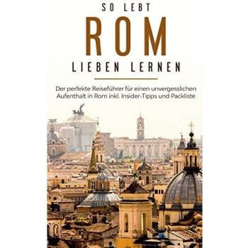 Guía de Viaje Roma: El Perfecto Manual para una Estancia Inolvidable con Consejos de Insider y Lista de Empaque